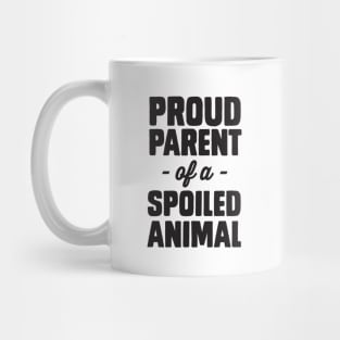 Parent of spoiled animal Mug